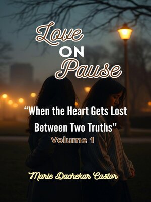 cover image of Love on Pause When the Heart Gets Lost Between Two Truths
